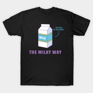 Funny Space Pun - Milky Way T-Shirt